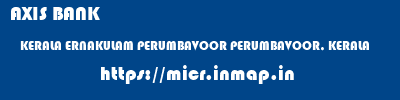 AXIS BANK  KERALA ERNAKULAM PERUMBAVOOR PERUMBAVOOR, KERALA  micr code
